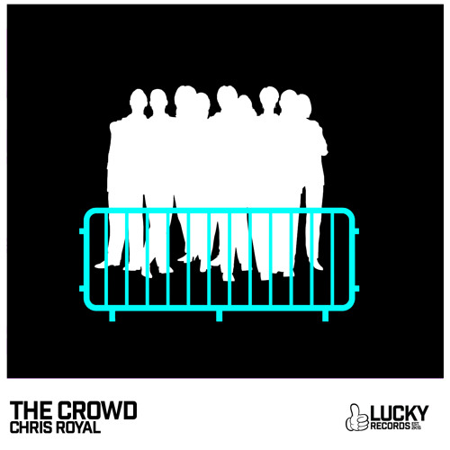 Chris Royal - The Crowd [Lucky Records] OUT NOW