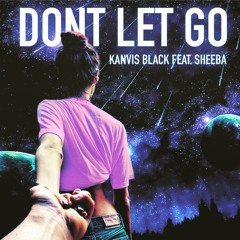 Dont Let Go Ft. Sheeba Alam (Original)