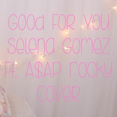 Good For You - Selena Gomez Cover