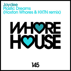 Jaydee - Plastic Dreams (Hoxton Whores & HXTN Remix) Whore House Recs (Promo Edit) Released 27.08.15