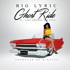 Ghost Ride Remix  Ft Altheproducer Lexibronze Big Lyric P-Dice