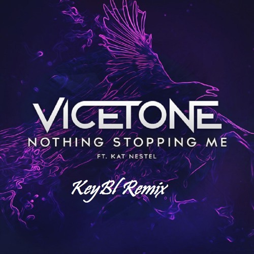 Vicetone Feat. Kat Nestel - Nothing Stopping Me (KeyBl Remix)