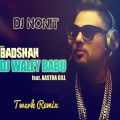 Dj Waley Babu | Badshah | Dj Nonit Twerk Remix