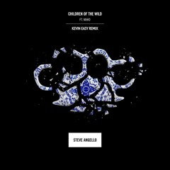 Steve Angello Feat. Mako - Children Of The Wild (Kevin Easy Remix) [FREE DOWNLOAD]