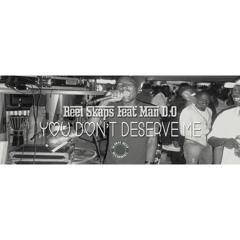 Reel Skaps Feat Man D.O - You Don't Deserve Me (Reel Skaps Tech Addiction) FREE DOWNLOAD