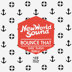 New World Sound - Bounce That (Max Slash Remix)