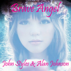 John Styles & Alan Johnson - Brave Angel (read description)