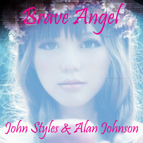 John Styles & Alan Johnson - Brave Angel (read description)