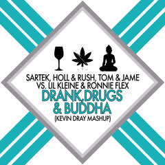 Sartek, Holl & Rush, Tom & Jame Vs. Lil Kleine - Drank, Drugs & Buddha (Kevin Dray Mashup)