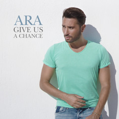 Ara - Give Us A Chance