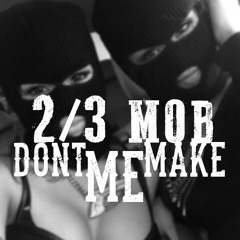 2/3 MOB - Don't Make Me