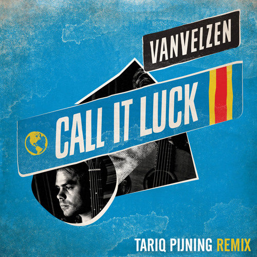 VanVelzen - Call It Luck (Tariq Pijning Remix)