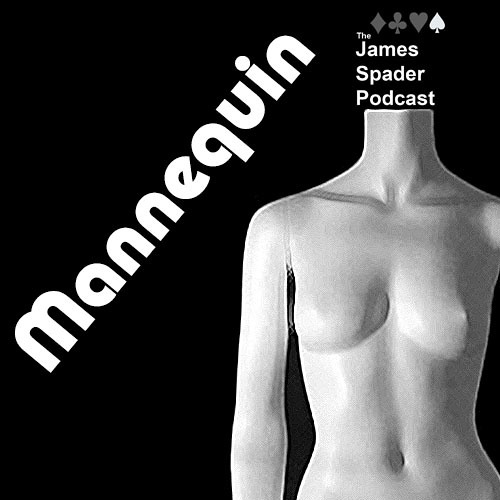 09 The James Spader Podcast -  Mannequin  7.31.15