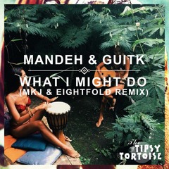 Mandeh & GuitK - What I Might Do (MKJ & Eightfold Remix)
