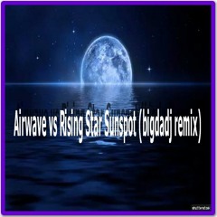 Airwave Vs Rising Star Sunspot Bigdadj Remix