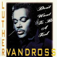 Luther Vandross - Don'T Want To Be The Fool -(Timmy Regisford And Adam Rios Vocal Remix)