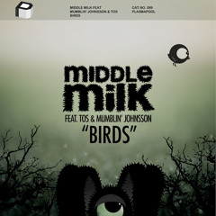 Middle Milk Feat Mumblin' Johnsson & Tos - Birds - FULL!