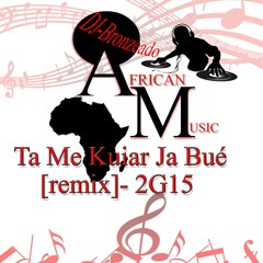 African Music - Ta Me Kuiar Ja Bué [Remix] - 2G15