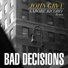 Preview JOHN GRVY - Bad Decisions (Sabore Bicoro Remix)