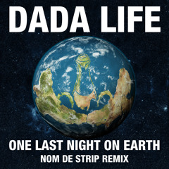 Dada Life - One Last Night On Earth (Nom De Strip remix)
