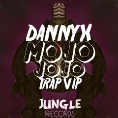 DannyX - Mojo Jojo (Vip Trap) *JUNGLE RECORDS PROMO*