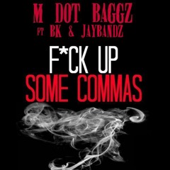 M Dot Baggz, BK & JayBandz - F*ck up some Commas
