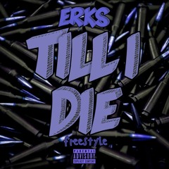 ERKS Til I Die Freestyle