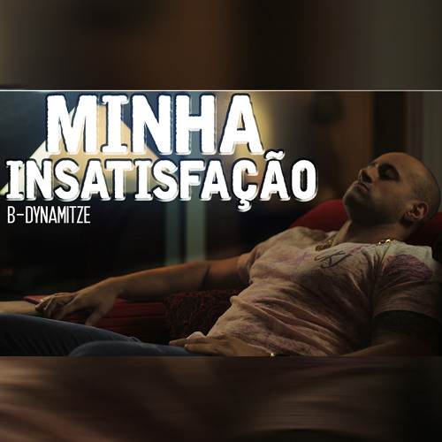 B - DYNAMITZE - MINHA - INSATISFACAO.mp3