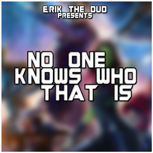 No One Knows Who That is