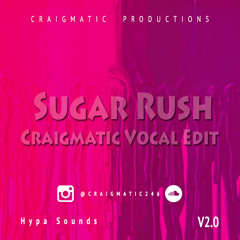 Sugar Rush V2.0 - Hypa Sounds - Craigmatic Vocal Edit