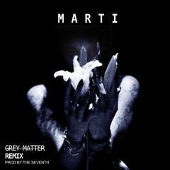 Grey Matter by. Marti (The SEVENth Remix)