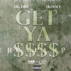 Skooly x OG Dre - Get Ya Money [Badazz Ent x T.R.U]