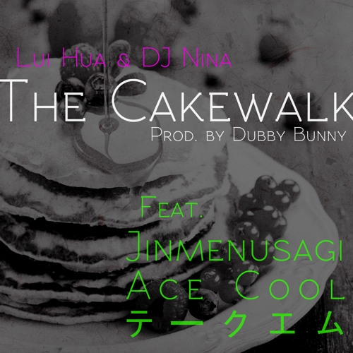 Lui Hua & DJ Nina Feat. Jinmenusagi, ACE COOL & テークエム - The Cakewalk (Prod. by dubby bunny)