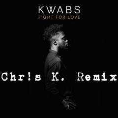 Kwabs - Fight For Love (Chr!s K. Remix)