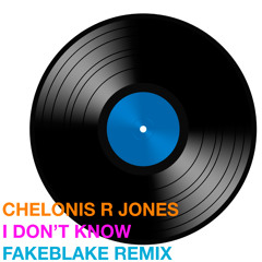 Chelonis R Jones "I Don't know" Fake Blake Remix 3am Mix