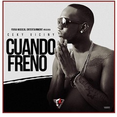 Ceky Viciny - Cuando Freno  (Prod. By Freddy Lapitoh HD)