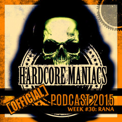 WEEK#30 Rana [Hardcore] - Hardcore Maniacs Official podcast 2015
