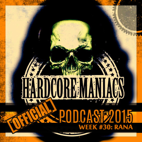 WEEK#30 Rana [Hardcore] - Hardcore Maniacs Official podcast 2015