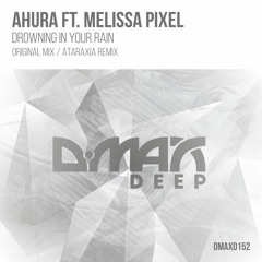 Ahura f. Melissa Pixel - Drowning In Your Rain (Original Mix) [Out Now D.Max Recordings]