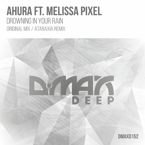 Ahura f. Melissa Pixel - Drowning In Your Rain (Original Mix) [Out Now D.Max Recordings]