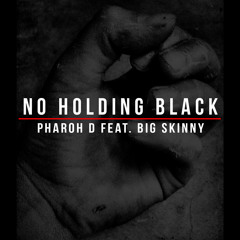 No Holding Black ft BigSkinny (prod big skinny sticks&seeds)