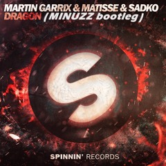 Martin Garrix Vs Matisse & Sadko - Dragon (MINUZZ bootleg)LIKED BY DAVE TILL AND MANY MORE!