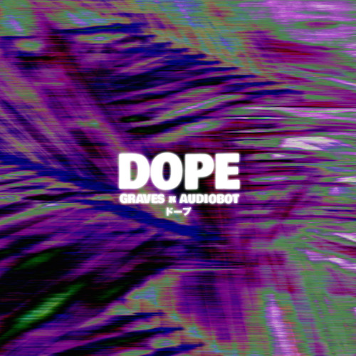 Graves & Audiobot - Dope [EDM.com Exclusive]