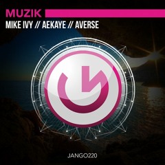 Mike Ivy, Aekaye, Averse "MUZIK" Original Mix (SC Edit) Jango Music