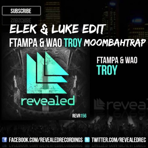 FTampa And WAO - Troy (Elek & Luke MoombahTrap EDIT) [Free Download]]