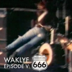 WAKLYF Episode V: 666 UNDERGROUND