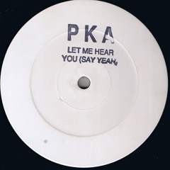 PKA - Let Me Hear You Say Yeah (Tony Hutchinson Remix) *** Download ***