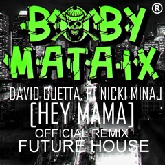 David Guetta,ft Nicki Minaj - Hey Mama - [FUTURE HOUSE REMIX] [BOBY MATAIX]