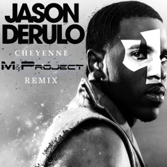 Jason Derulo - Cheyenne (M&Project Remix)[BUY= FREE DOWNLOAD]