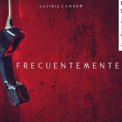 Gaviria ft Amaro - Frecuentemente (Prod Saybor Dayme High)